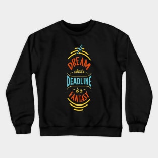 A dream without a deadline is a fantasy motivational t-shirt design vector Crewneck Sweatshirt